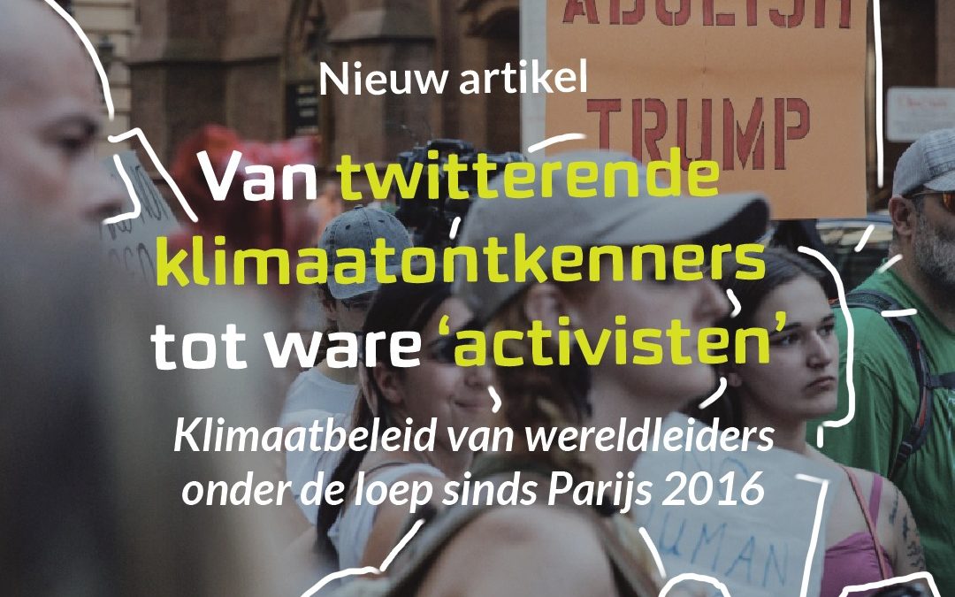 Van twitterende klimaatontkenners tot ware ‘activisten’ Klimaatbeleid van wereldleiders onder de loep sinds Parijs 2016